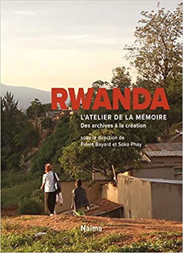 Rwanda, l’atelier de la mémoire. De l’archive à la création
