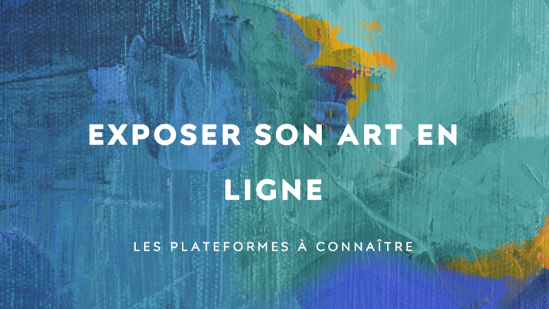 Les plateformes en ligne pour exposer son art