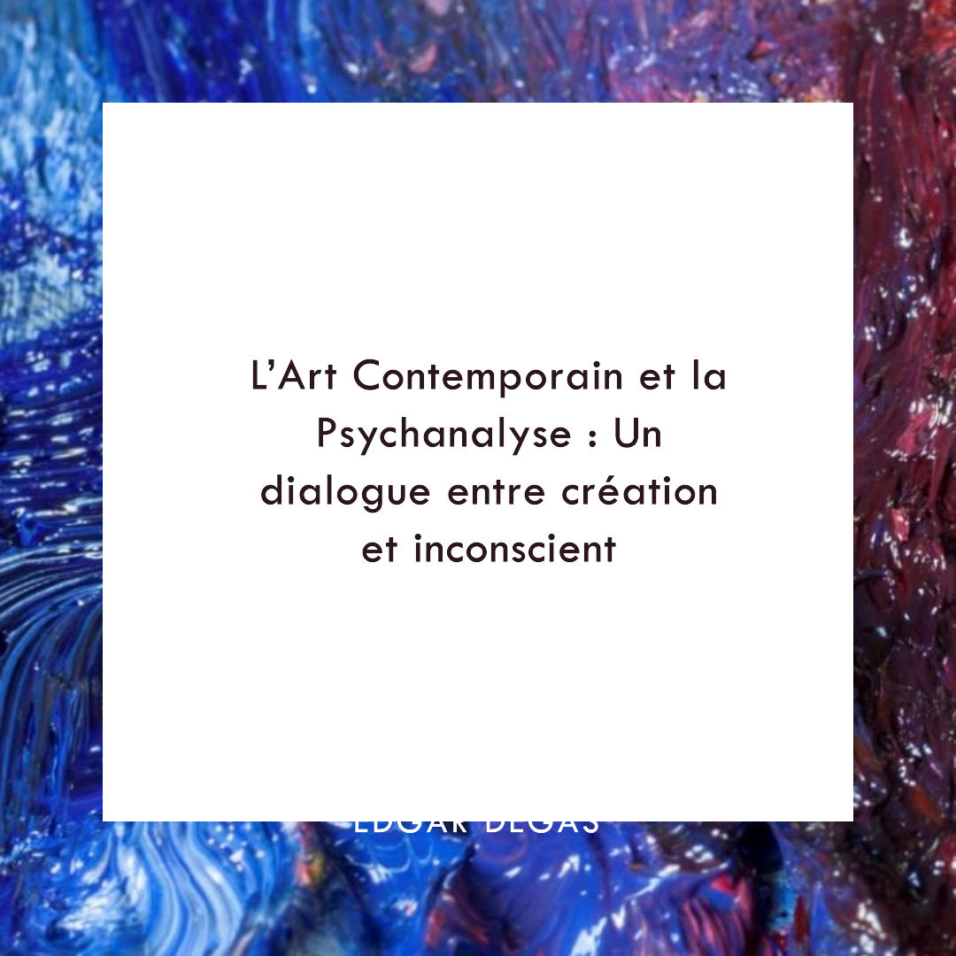 L’Art Contemporain et la Psychanalyse : Un dialogue entre création et inconscient