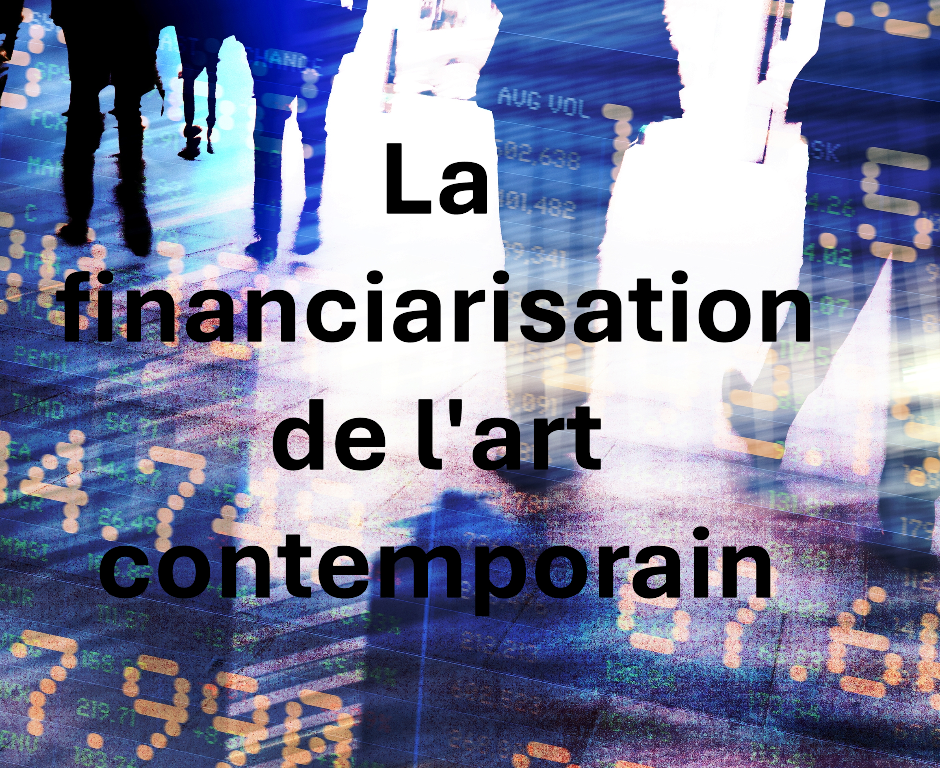 La financiarisation de l’art contemporain : quels impacts pour les artistes, les œuvres et le public ?